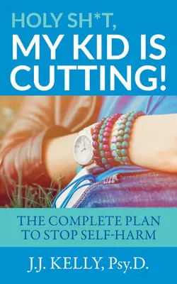 Santo cielo, mio figlio si taglia! Il piano completo per fermare l'autolesionismo - Holy Sh*t, My Kid is Cutting!: The Complete Plan to Stop Self-Harm