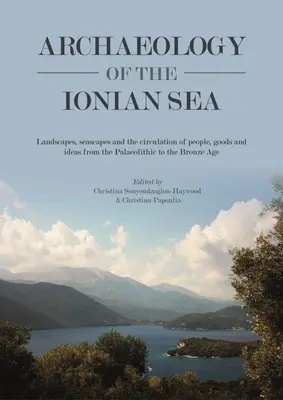 Archeologia del Mar Ionio: Paesaggi, paesaggi marini e circolazione di persone, merci e idee dal Paleolitico alla fine dell'Età del Bronzo”. - Archaeology of the Ionian Sea: Landscapes, Seascapes and the Circulation of People, Goods and Ideas from the Palaeolithic to the End of the Bronze Ag
