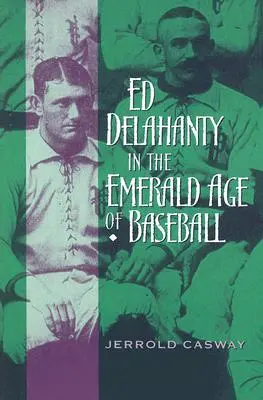 Ed Delahanty nell'età di smeraldo del baseball - Ed Delahanty in the Emerald Age of Baseball