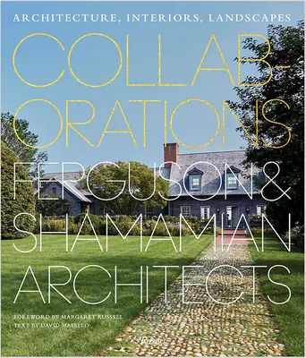 Collaborazioni: Architettura, Interni, Paesaggi: Architetti Ferguson & Shamamian - Collaborations: Architecture, Interiors, Landscapes: Ferguson & Shamamian Architects