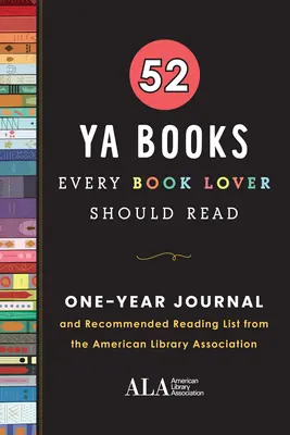 52 libri YA che ogni amante dei libri dovrebbe leggere: Un diario di un anno e un elenco di letture consigliate dall'American Library Association - 52 YA Books Every Book Lover Should Read: A One Year Journal and Recommended Reading List from the American Library Association