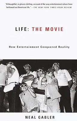 Vita: Il film: come l'intrattenimento ha conquistato la realtà - Life: The Movie: How Entertainment Conquered Reality