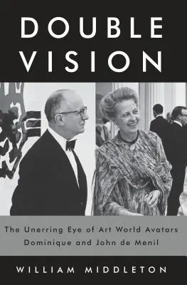 Doppia visione: L'occhio infallibile degli avatar del mondo dell'arte Dominique e John de Menil - Double Vision: The Unerring Eye of Art World Avatars Dominique and John de Menil
