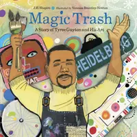 Spazzatura magica: La storia di Tyree Guyton e della sua arte - Magic Trash: A Story of Tyree Guyton and His Art
