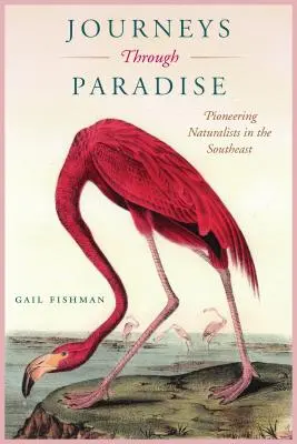 Viaggi attraverso il paradiso: Naturalisti pionieri nel sud-est del mondo - Journeys Through Paradise: Pioneering Naturalists in the Southeast