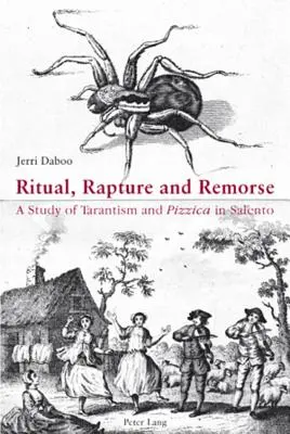 Rituale, rapimento e rimorso; uno studio su tarantismo e pizzica nel Salento - Ritual, Rapture and Remorse; A Study of Tarantism and Pizzica in Salento