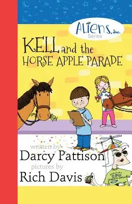 Kell e la parata di mele a cavallo: Aliens, Inc. Serie di libri a capitoli, libro 2 - Kell and the Horse Apple Parade: Aliens, Inc. Chapter Book Series, Book 2