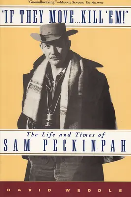 Se si muovono... Uccidili! La vita e i tempi di Sam Peckinpah - If They Move... Kill 'Em!: The Life and Times of Sam Peckinpah