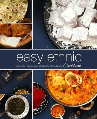 Ricettario etnico facile: Ricette quotidiane da tutto il mondo etnico (2a edizione) - Easy Ethnic Cookbook: Everyday Recipes from All Over the Ethnic World (2nd Edition)