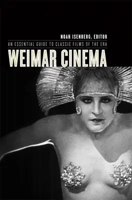 Il cinema di Weimar: Guida essenziale ai film classici dell'epoca - Weimar Cinema: An Essential Guide to Classic Films of the Era