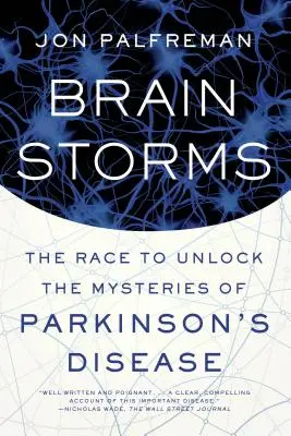 Tempeste di cervelli: La corsa per svelare i misteri del morbo di Parkinson - Brain Storms: The Race to Unlock the Mysteries of Parkinson's Disease