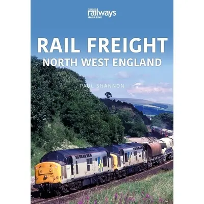 Trasporto ferroviario: Inghilterra nord-occidentale - Rail Freight: North West England