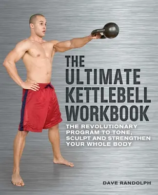 Il libro di lavoro definitivo sui kettlebell: Il programma rivoluzionario per tonificare, scolpire e rafforzare tutto il corpo - The Ultimate Kettlebell Workbook: The Revolutionary Program to Tone, Sculpt and Strengthen Your Whole Body