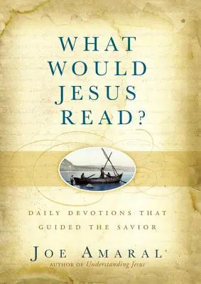 Cosa leggerebbe Gesù? Le devozioni quotidiane che guidarono il Salvatore - What Would Jesus Read?: Daily Devotions That Guided the Savior