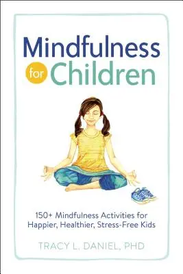 Mindfulness per bambini: oltre 150 attività di mindfulness per bambini più felici, più sani e senza stress - Mindfulness for Children: 150+ Mindfulness Activities for Happier, Healthier, Stress-Free Kids