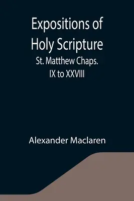Esposizioni delle Sacre Scritture: San Matteo Capitoli da IX a XXVIII. Da IX a XXVIII - Expositions of Holy Scripture: St. Matthew Chaps. IX to XXVIII