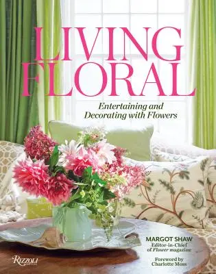 Living Floral: intrattenere e decorare con i fiori - Living Floral: Entertaining and Decorating with Flowers