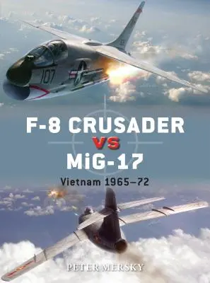 F-8 Crusader contro Mig-17: Vietnam 1965-72 - F-8 Crusader Vs Mig-17: Vietnam 1965-72