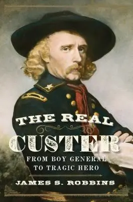 Il vero Custer: Da ragazzo generale a eroe tragico - The Real Custer: From Boy General to Tragic Hero