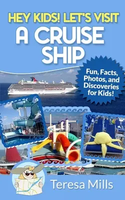 Ehi, bambini! Visitiamo una nave da crociera: Fatti divertenti e scoperte sorprendenti per i bambini - Hey Kids! Let's Visit a Cruise Ship: Fun Facts and Amazing Discoveries For Kids