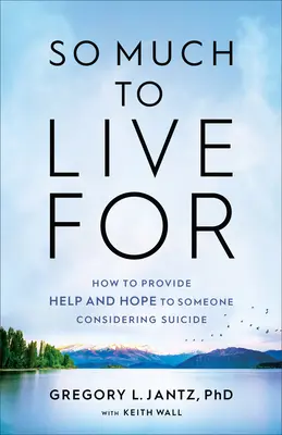 Così tanto da vivere: Come fornire aiuto e speranza a chi sta pensando di suicidarsi - So Much to Live for: How to Provide Help and Hope to Someone Considering Suicide