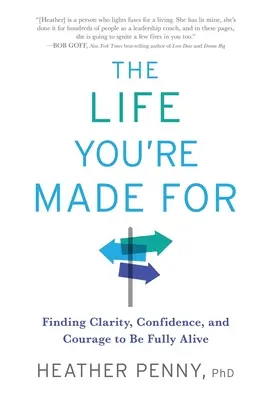 La vita per cui sei fatto: Trovare chiarezza, fiducia e coraggio per essere pienamente vivi - The Life You're Made For: Finding Clarity, Confidence, and Courage to be Fully Alive