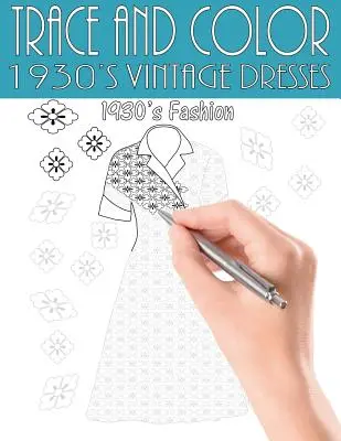 Traccia e colora: Abiti vintage anni '30: Libro di attività per adulti - Trace and Color: 1930's Vintage Dresses: Adult Activity Book