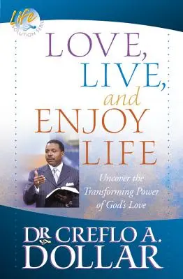 Amare, vivere e godersi la vita: Scoprire il potere di trasformazione dell'amore di Dio - Love, Live, and Enjoy Life: Uncover the Transforming Power of God's Love