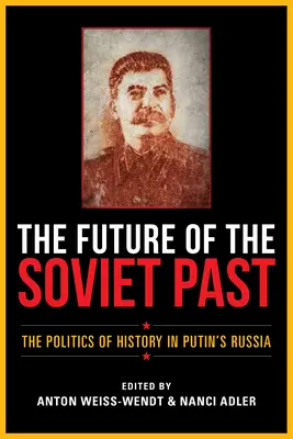 Il futuro del passato sovietico: La politica della storia nella Russia di Putin - The Future of the Soviet Past: The Politics of History in Putin's Russia
