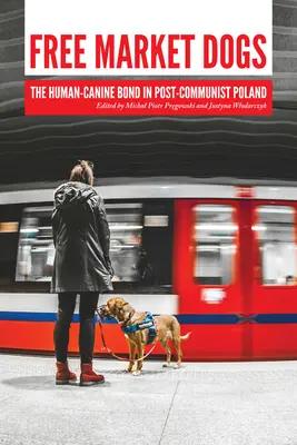 Cani del mercato libero: il legame umano-canino nella Polonia post-comunista - Free Market Dogs: The Human-Canine Bond in Post-Communist Poland