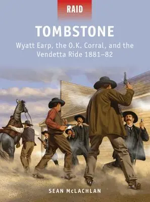 Tombstone: Wyatt Earp, l'O.K. Corral e la vendetta del 1881-82 - Tombstone: Wyatt Earp, the O.K. Corral, and the Vendetta Ride 1881-82