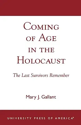Diventare adulti durante l'Olocausto: Gli ultimi sopravvissuti ricordano - Coming of Age in the Holocaust: The Last Survivors Remember