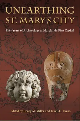 Svelare la città di St. Mary: Cinquant'anni di archeologia nella prima capitale del Maryland - Unearthing St. Mary's City: Fifty Years of Archaeology at Maryland's First Capital