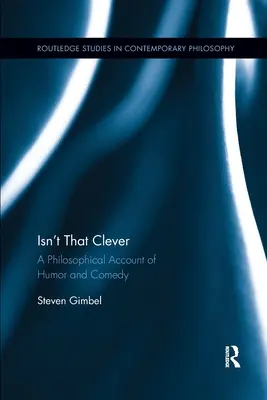Non è una cosa intelligente? Un resoconto filosofico dell'umorismo e della commedia - Isn't That Clever: A Philosophical Account of Humor and Comedy