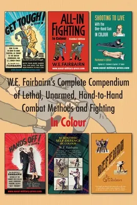 Compendio completo di W.E. Fairbairn sui metodi di combattimento letale, disarmato e corpo a corpo. A colori - W.E. Fairbairn's Complete Compendium of Lethal, Unarmed, Hand-to-Hand Combat Methods and Fighting. In Colour