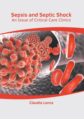 Sepsi e shock settico: un numero di Cliniche di cure critiche - Sepsis and Septic Shock: An Issue of Critical Care Clinics