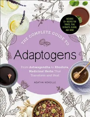 La guida completa agli adattogeni: Dall'Ashwagandha alla Rhodiola, erbe medicinali che trasformano e guariscono - The Complete Guide to Adaptogens: From Ashwagandha to Rhodiola, Medicinal Herbs That Transform and Heal