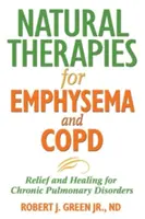 Terapie naturali per l'enfisema e la BPCO: Sollievo e guarigione per i disturbi polmonari cronici - Natural Therapies for Emphysema and Copd: Relief and Healing for Chronic Pulmonary Disorders