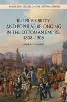 Visibilità del sovrano e appartenenza popolare nell'Impero ottomano, 1808-1908 - Ruler Visibility and Popular Belonging in the Ottoman Empire, 1808-1908