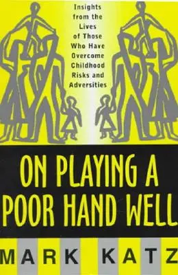 Come giocare bene una mano povera: Approfondimenti dalla vita di chi ha superato l'infanzia Approfondimenti dalla vita di chi ha superato l'infanzia. - On Playing a Poor Hand Well: Insights from the Lives of Those Who Have Overcome Childhoodinsights from the Lives of Those