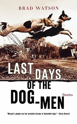 Gli ultimi giorni degli uomini-cane: storie - Last Days of the Dog-Men: Stories