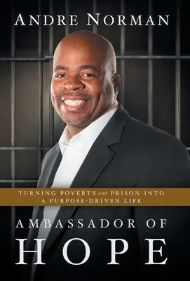 Ambasciatore di speranza: Trasformare la povertà e la prigione in una vita guidata dallo scopo - Ambassador of Hope: Turning Poverty and Prison into a Purpose-Driven Life