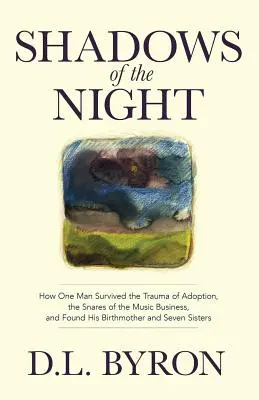 Ombre della notte: come un uomo è sopravvissuto al trauma dell'adozione, alle insidie del mondo della musica e ha ritrovato la sua madre naturale e le sue sette sorelle - Shadows of the Night: How One Man Survived the Trauma of Adoption, the Snares of the Music Business, and Found His Birthmother and Seven Sis