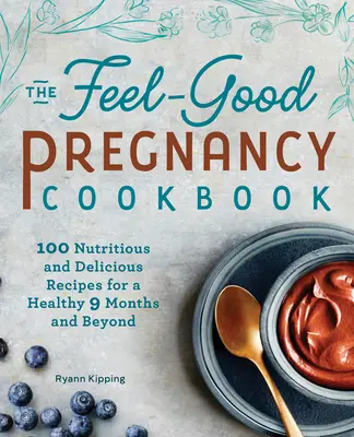 Il ricettario della gravidanza che fa stare bene: 100 ricette nutrienti e deliziose per una gravidanza sana di 9 mesi e oltre - The Feel-Good Pregnancy Cookbook: 100 Nutritious and Delicious Recipes for a Healthy 9 Months and Beyond