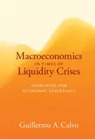 Macroeconomia in tempi di crisi di liquidità - Alla ricerca degli elementi essenziali dell'economia - Macroeconomics in Times of Liquidity Crises - Searching for Economic Essentials