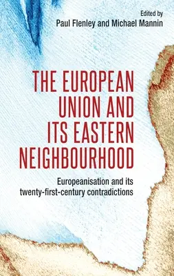 L'Unione europea e il suo vicinato orientale: L'europeizzazione e le sue contraddizioni del XXI secolo - The European Union and Its Eastern Neighbourhood: Europeanisation and Its Twenty-First-Century Contradictions