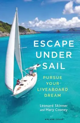 Fuga a vela: Perseguire il sogno della barca a vela - Escape Under Sail: Pursue Your Liveaboard Dream