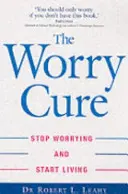 Worry Cure - Smetti di preoccuparti e inizia a vivere - Worry Cure - Stop worrying and start living