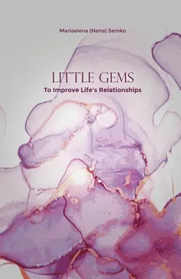 Piccole gemme: Per migliorare le relazioni della vita (Semko Mariaelena (Nena)) - Little Gems: To Improve Life's Relationships (Semko Mariaelena (Nena))