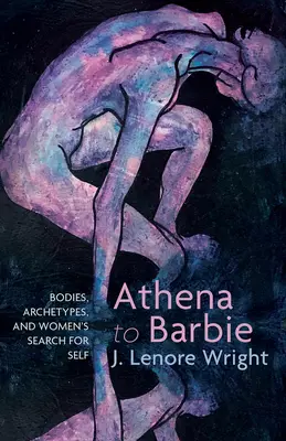 Da Atena a Barbie: corpi, archetipi e ricerca di sé da parte delle donne - Athena to Barbie: Bodies, Archetypes, and Women's Search for Self